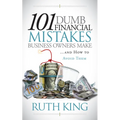 101 Dumb Financial Mistakes Business Owners Make and How to Avoid Them