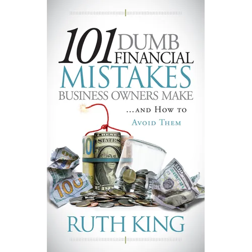 101 Dumb Financial Mistakes Business Owners Make and How to Avoid Them