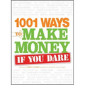 1001 Ways to Make Money If You Dare