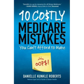 10 Costly Medicare Mistakes You Can't Afford to Make