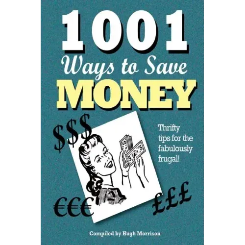 1001 Ways to Save Money: Thrifty Tips for the Fabulously Frugal!