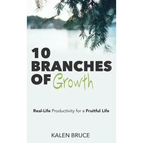 10 Branches of Growth: Real-Life Productivity for a Fruitful Life