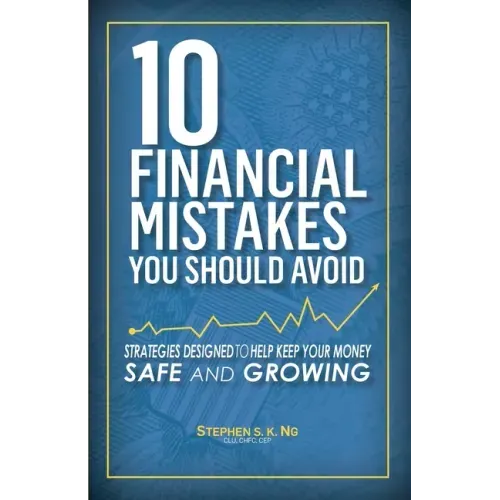 10 Financial Mistakes You Should Avoid: Strategies Designed to Help Keep Your Money Safe and Growing