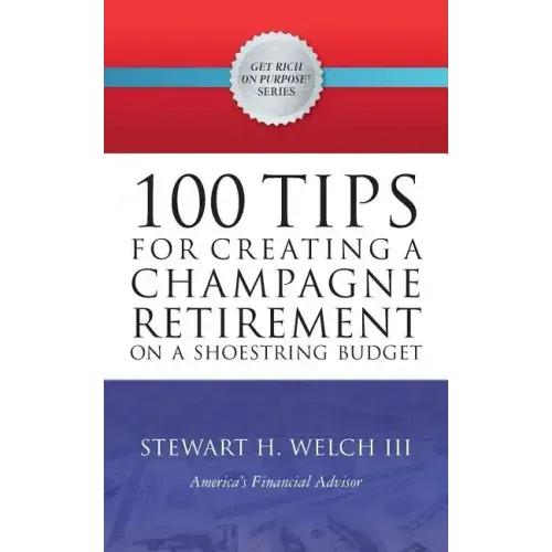100 Tips for Creating a Champagne Retirement on a Shoestring Budget