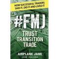 #FMJ Trust Transition Trade: How Successful Traders Said It, Did It and Lived It