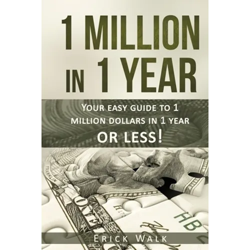 1 Million in 1 Year: Your Easy Guide to 1 Million Dollars in 1 Year or Less